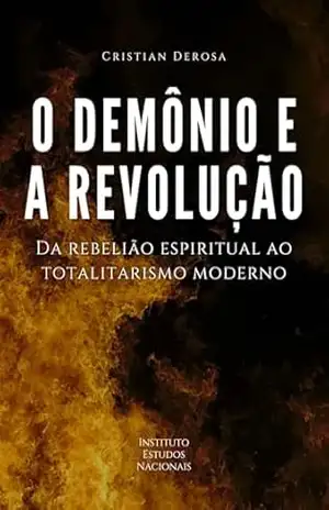 O demônio e a revolução: Da rebelião espiritual ao totalitarismo moderno – Cristian Derosa