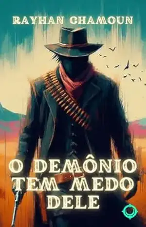 O Demônio Tem Medo Dele: Um Conto de Faroeste Ambientado no Universo Anthares (O Legado do Pistoleiro Cross Livro 1) – Rayhan Chamoun