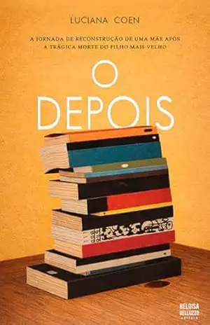 O DEPOIS: A jornada de reconstrução de uma mãe após a trágica morte do filho mais velho – Luciana Coen