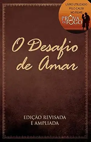 O Desafio de Amar - Stephen Kendrick e Alex Kendrick