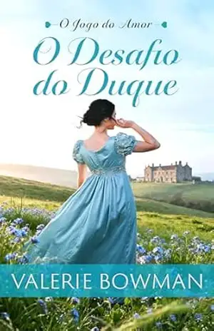 O Desafio Do Duque: Um Romance Histórico Picante da Era Regencial (O Jogo do Amor Livro 2) – Valerie Bowman