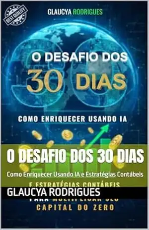 O Desafio dos 30 Dias: Como Enriquecer Usando IA e Estratégias Contábeis – GLAUCYA RODRIGUES