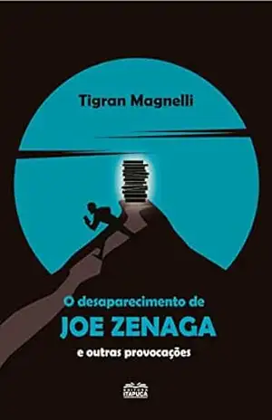 O desaparecimento de Joe Zenaga e outras provocações – Tigran Magnelli