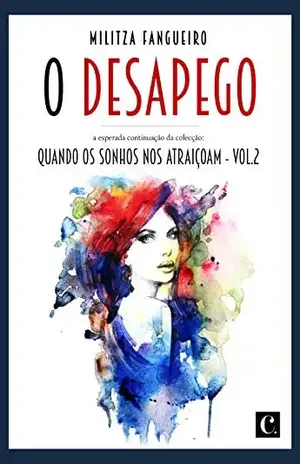 O desapego: Quando os sonhos nos atraiçoam - Militza Fangueiro