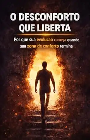 O Desconforto que Liberta: Por que sua evolução começa quando sua zona de conforto termina – Mario Pereira