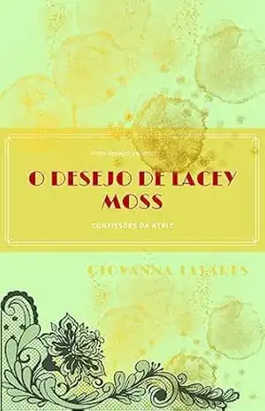O desejo de Lacey Moss: confissões da atriz - Giovanna Tavares