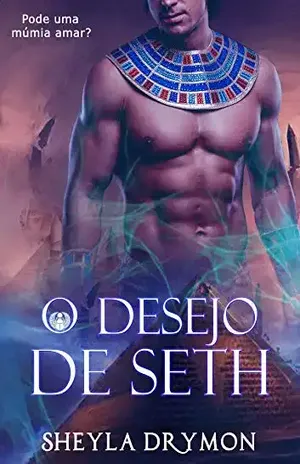 O desejo de Seth: Pode uma múmia amar? - Sheyla Drymon
