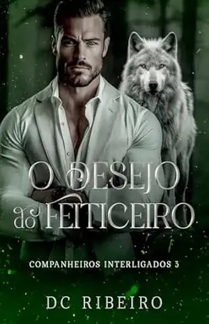 O Desejo do Feiticeiro: Companheiros Interligados – 3 – DC RIBEIRO