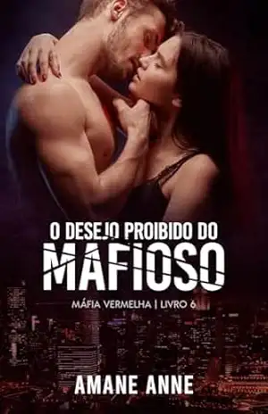 O Desejo Proibido do Mafioso (Máfia Vermelha Livro 6) – Amane Anne