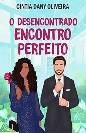 O Desencontrado Encontro Perfeito – Cíntia Dany Oliveira