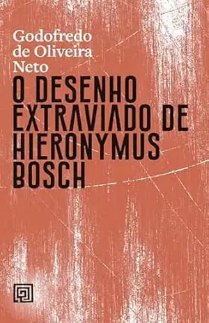 O desenho extraviado de Hieronymus Bosch – Godofredo de Oliveira Neto
