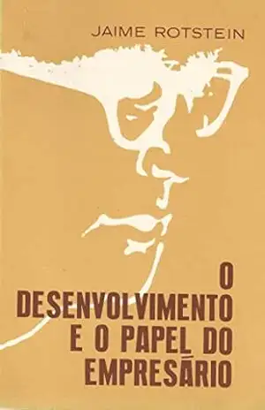 O desenvolvimento e o papel do empresário – Jaime Rotstein