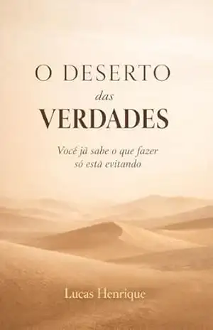 O Deserto das Verdades: Você já sabe o que fazer só está evitando – Lucas  Henrique