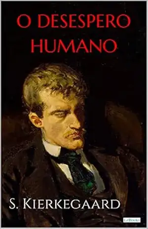 O DESESPERO HUMANO – S. Kierkegaard – Soren Kierkegaard