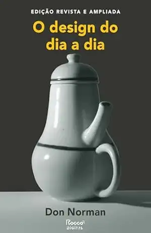 O design do dia a dia: Edição revista e ampliada – Don Norman