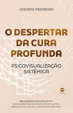O Despertar da Cura Profunda: Psicovisualização Sistêmica – Josiane Ferreira