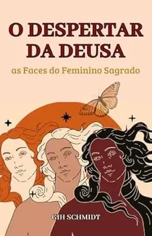 O Despertar da Deusa: as Faces do Feminino Sagrado – Gih Schmidt