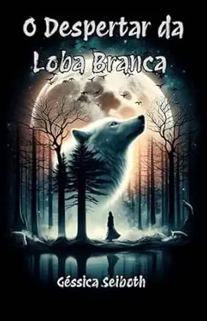 O Despertar da Loba Branca – Géssica Seiboth