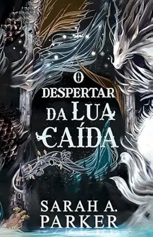 O despertar da lua caída - Sarah A. Parker