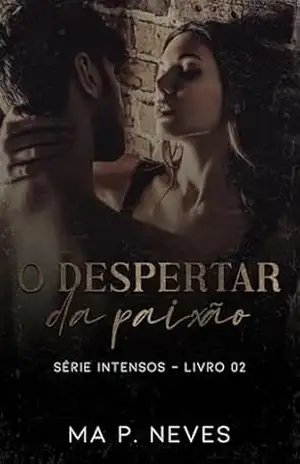 O Despertar da Paixão: Série Intensos – livro 02 – Ma P. Neves