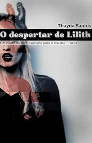 O despertar de Lilith: Um conto de terror urbano para o Dia das Bruxas - Thayná Santos