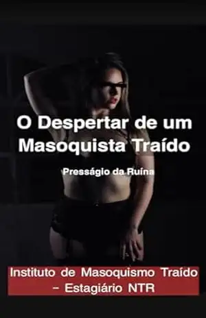 O Despertar de um Masoquista Traído: Presságio da Ruína – Instituto de Masoquismo Traído Estagiário NTR