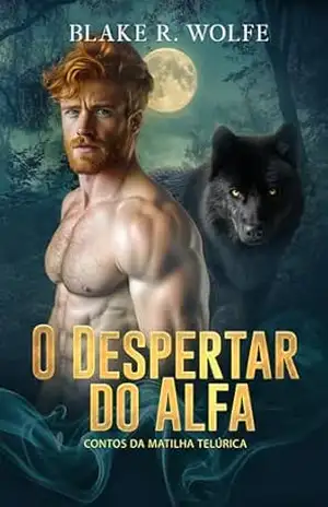 O Despertar do Alfa: romance de lobisomem gay (Contos da Matilha Telúrica Livro 1) – Blake R. Wolfe
