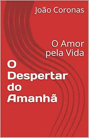 O Despertar do Amanhã: O Amor pela Vida - João Coronas