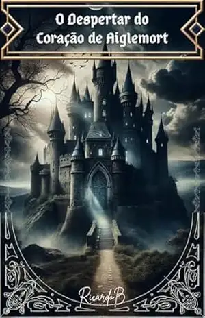 O Despertar do Coração de Aiglemort (Os Segredos de Aiglemort Livro 1) – Ricardo Brun