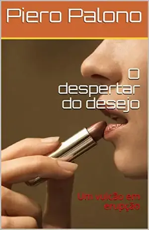 O despertar do desejo: Um vulcão em erupção – Piero Palono