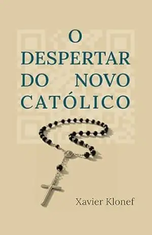 O Despertar do Novo Católico – Xavier Klonef