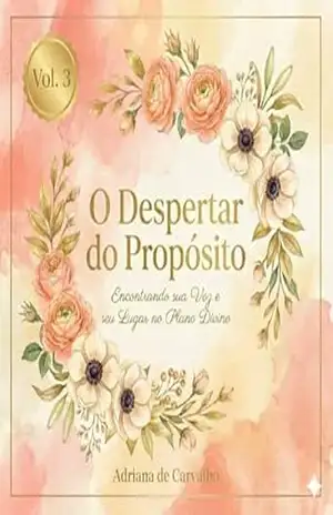 O Despertar do Propósito – Vol. 3: Encontrando sua voz e seu lugar no plano Divino (Trilogia – O Chamado) - Adriana de Carvalho