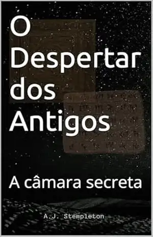 O Despertar dos Antigos: A câmara secreta (Os esquecidos pela história Livro 1) - A.J. Stempleton