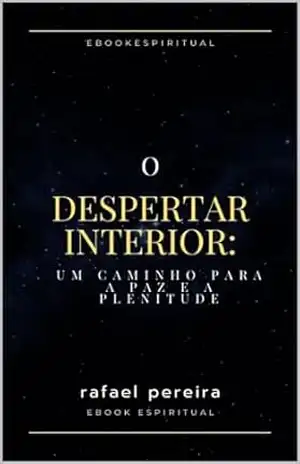 O despertar interior: Um Caminho para a Paz e a Plenitude – Rafael Pereira