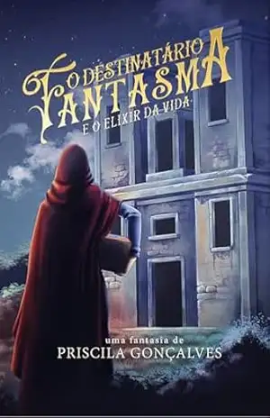 O Destinatário Fantasma e o Elixir da Vida – Priscila Gonçalves