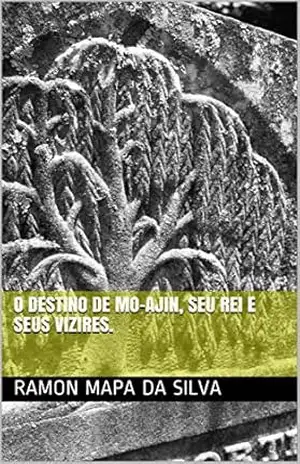 O destino de Mo–ajin, seu rei e seus vizires. – Ramon  Mapa da Silva