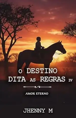 O destino dita as regras IV: Amor eterno – Jhenny M.