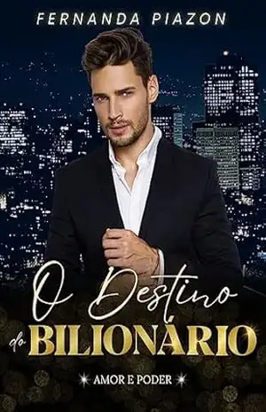O DESTINO DO BILIONÁRIO: AMOR E PODER – Fernanda Piazon