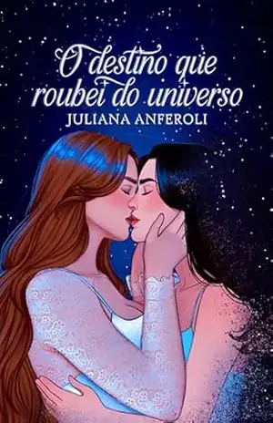 O destino que roubei do universo – Juliana Anferoli