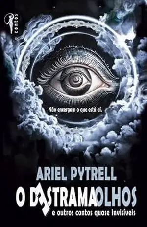 O Destramaolhos: e outros contos quase invisíveis – Ariel Pytrell