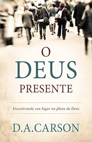 O Deus presente – D. A. Carson