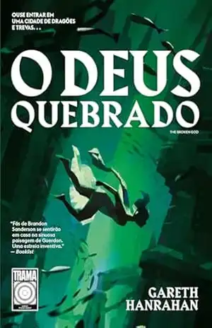 O Deus quebrado: Ouse entrar em uma cidade de dragões e trevas… (O Legado do Ferro Negro – Livro 3) – Gareth Hanrahan
