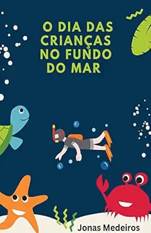 O DIA DAS CRIANÇAS NO FUNDO DO MAR – Jonas Medeiros