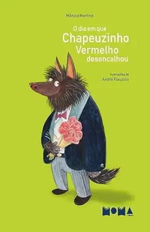 O dia em que Chapeuzinho Vermelho desencalhou – Mônica Martins
