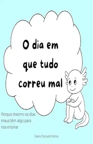 O dia em que tudo correu mal: Uma aventura de Alex – Joana Matos
