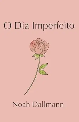 O Dia Imperfeito - Noah Dallmann