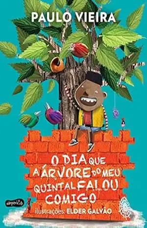 O dia que a árvore do meu quintal falou comigo – Paulo Vieira