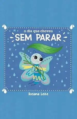 O Dia que Choveu Sem Parar – Coleção Trauma e EMDR para Crianças ( 1 edição ): Uma história para ajudar crianças a processarem emoções após o Trauma – Rosana  Leite