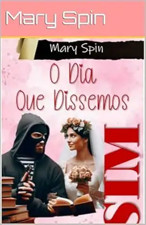 O DIA QUE DISSEMOS SIM: Como Um Sim Mudou Nossas Vidas – Mary Spin