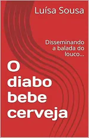 O diabo bebe cerveja: Disseminando a balada do louco… – Luísa Sousa